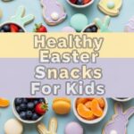 Healthy Easter Snacks For Kids