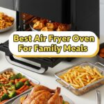 Best Air Fryer Oven For Family Meals
