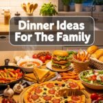 Dinner Ideas For The Family