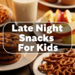 Late Night Snacks For Kids