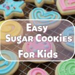 Easy Sugar Cookies For Kids