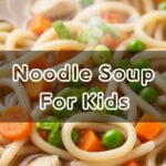 Noodle Soup For Kids