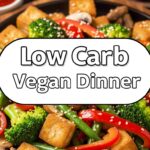 Low Carb Vegan Dinner