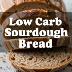 Low Carb Sourdough Bread