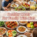 Healthy Meals For Family With Kids