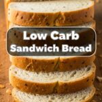 Low Carb Sandwich Bread