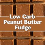 Low Carb Peanut Butter Fudge