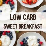 Low Carb Sweet Breakfast