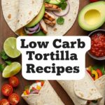 Low Carb Tortilla Recipes