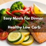 Easy Meals For Dinner Healthy Low Carb